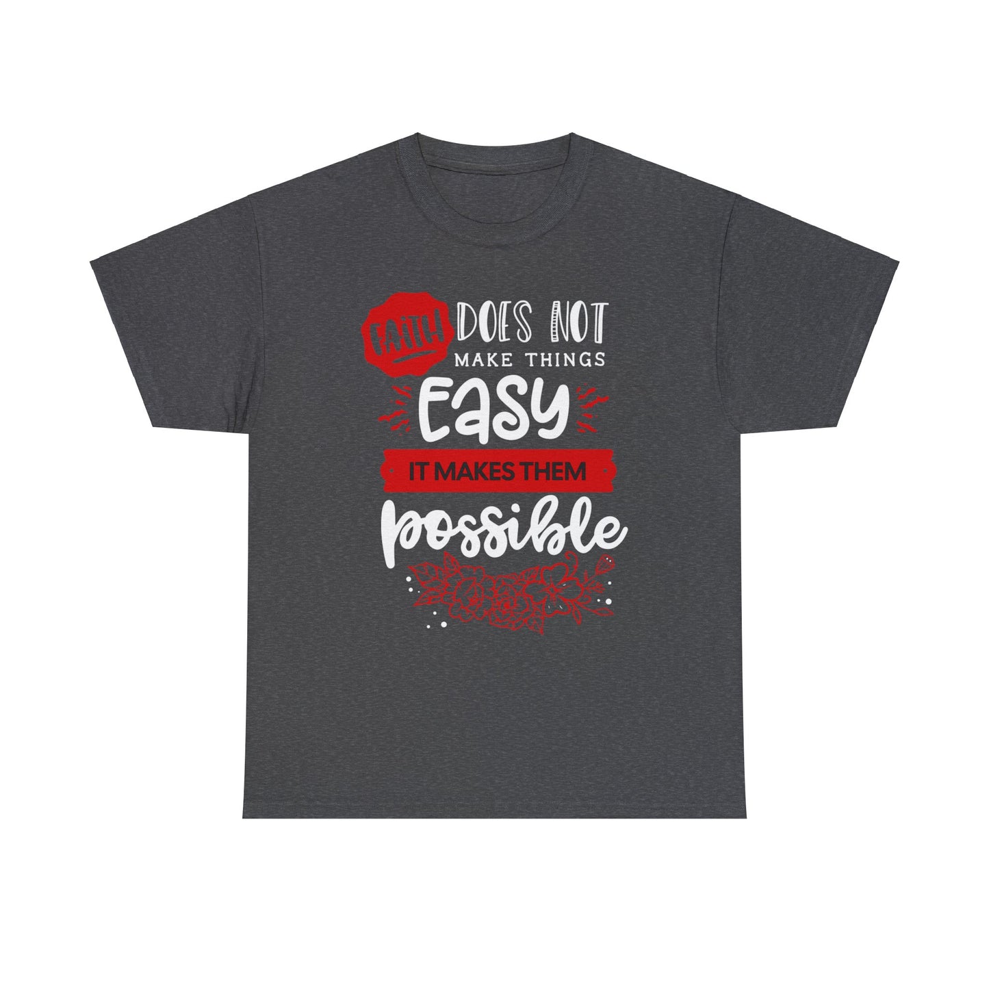 Faith Does Not Make Things Easy, It Makes Them Possible - Unisex Heavy Cotton Tee