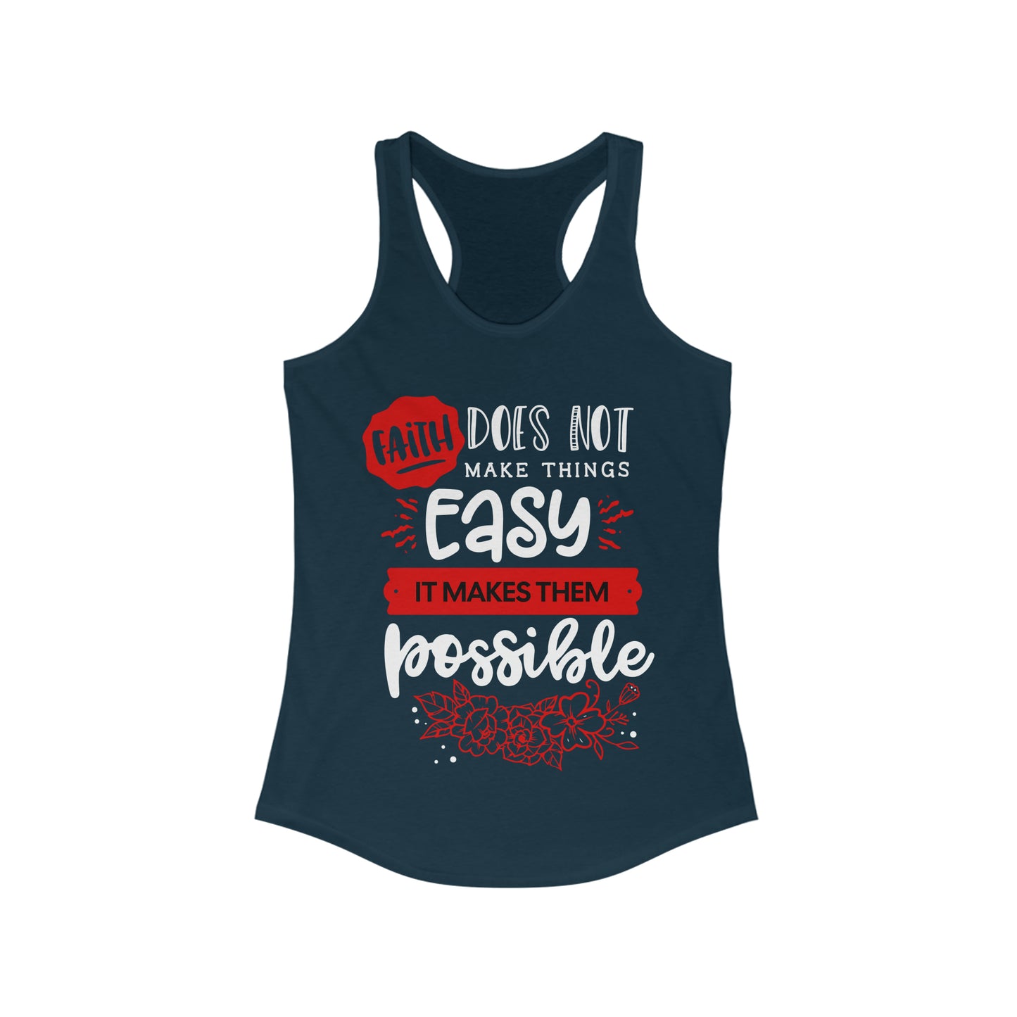 Faith Does Not Make Things Easy, It Makes Them Possible - Women's Ideal Racerback Tank