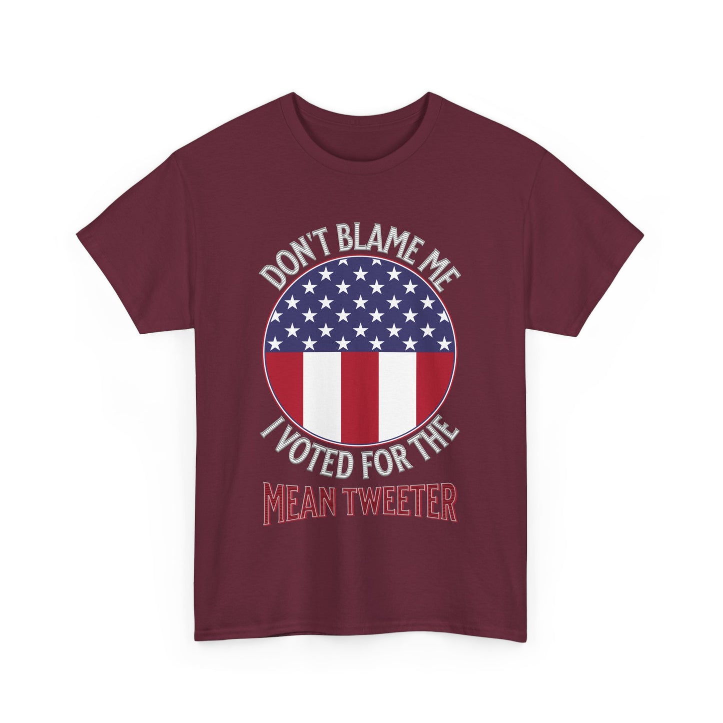 Don't Blame Me I Voted For The Mean Tweeter - Unisex Heavy Cotton Tee