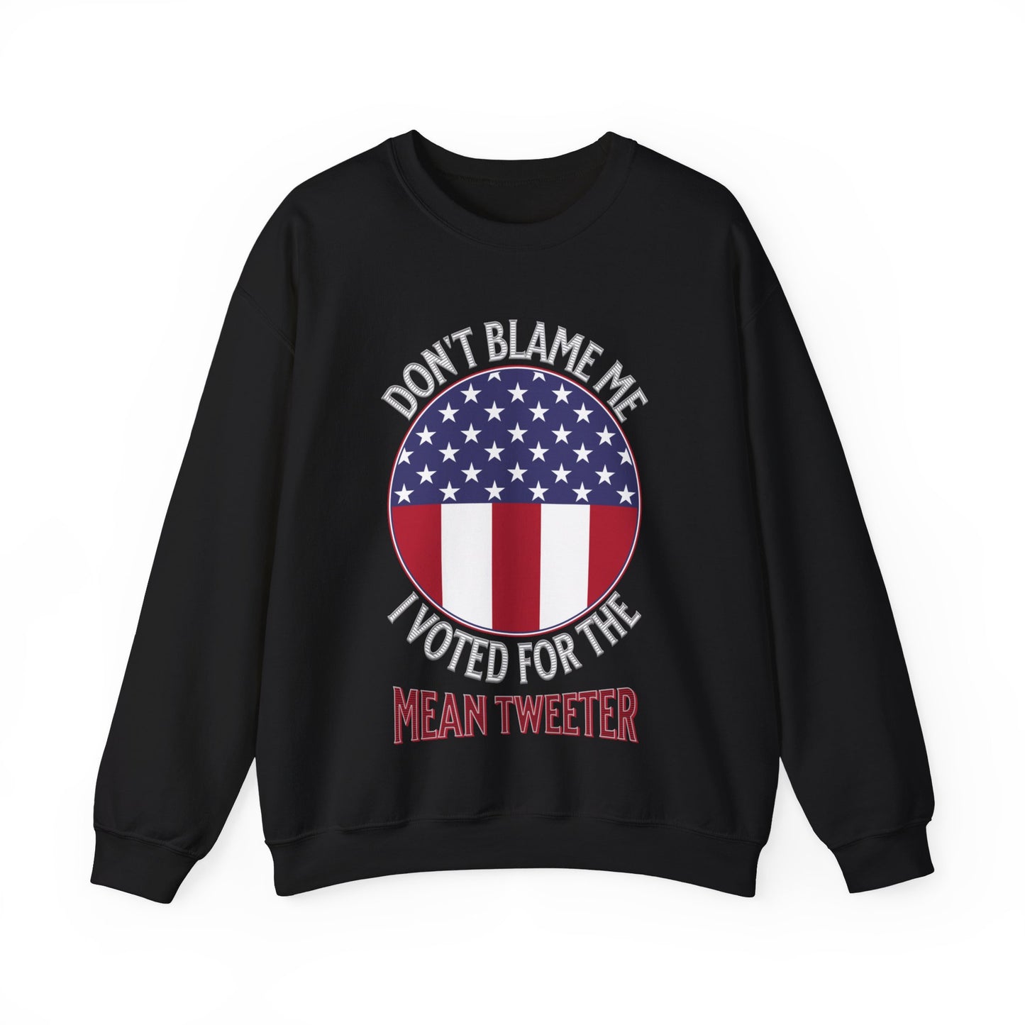 Don't Blame Me I Voted For The Mean Tweeter - Unisex Heavy Blend™ Crewneck Sweatshirt