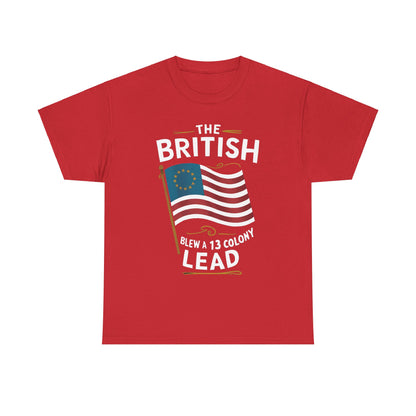 The British Blew a 13 Colony Lead - Unisex Heavy Cotton Tee