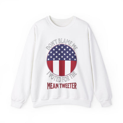 Don't Blame Me I Voted For The Mean Tweeter - Unisex Heavy Blend™ Crewneck Sweatshirt