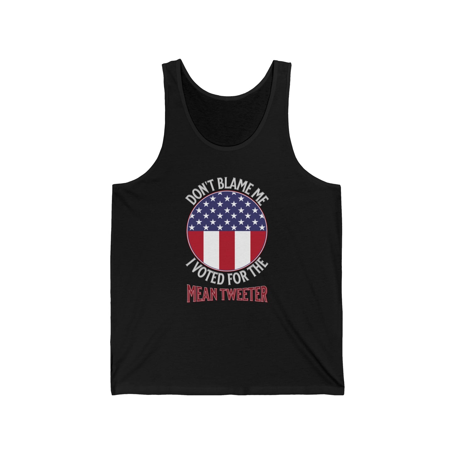 Don't Blame Me I Voted For The Mean Tweeter - Unisex Jersey Tank