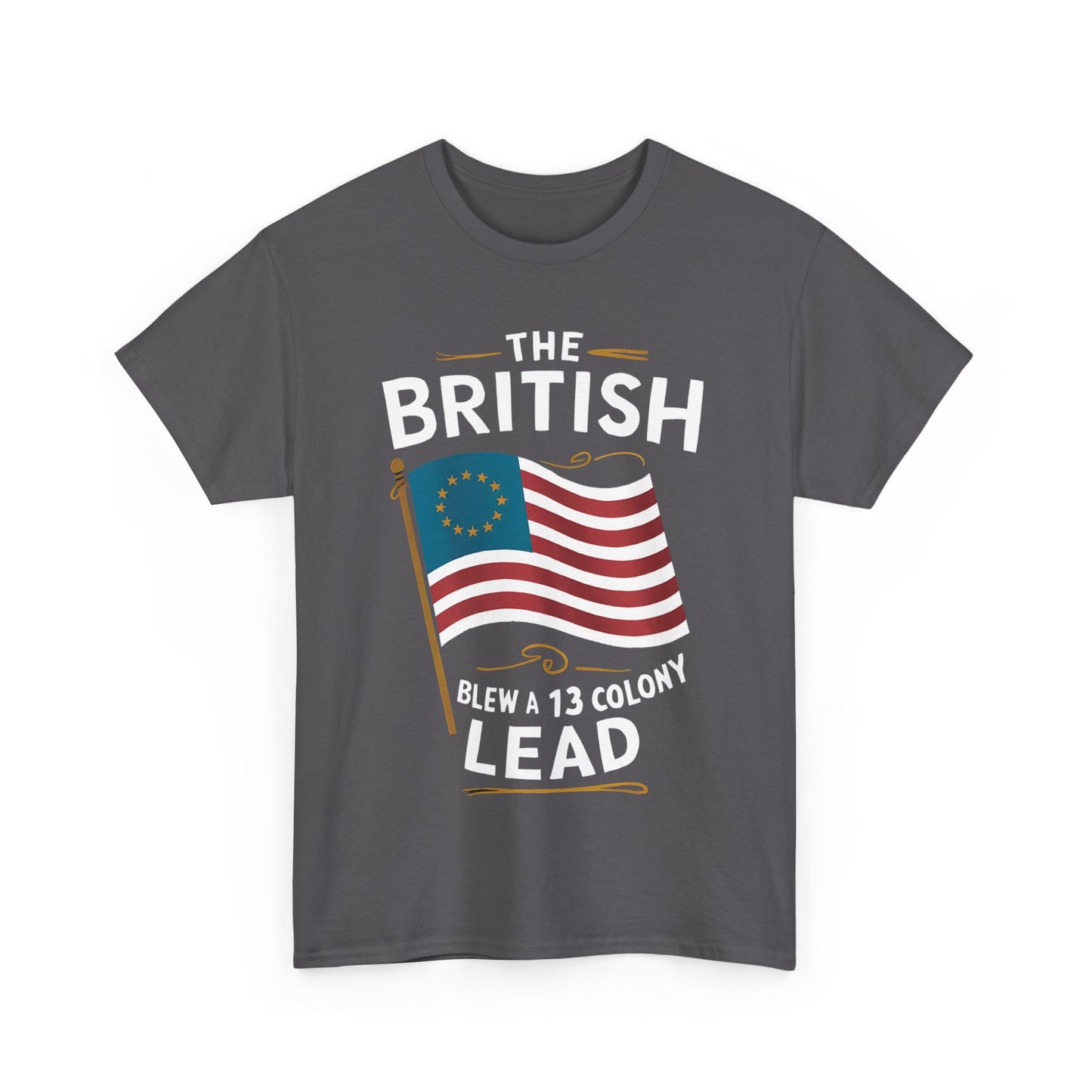 The British Blew a 13 Colony Lead - Unisex Heavy Cotton Tee