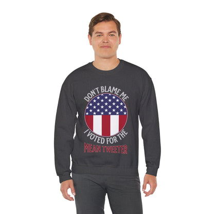 Don't Blame Me I Voted For The Mean Tweeter - Unisex Heavy Blend™ Crewneck Sweatshirt