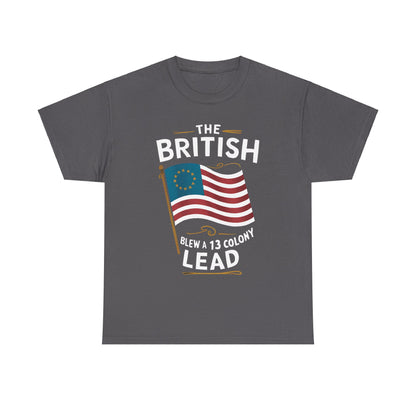 The British Blew a 13 Colony Lead - Unisex Heavy Cotton Tee