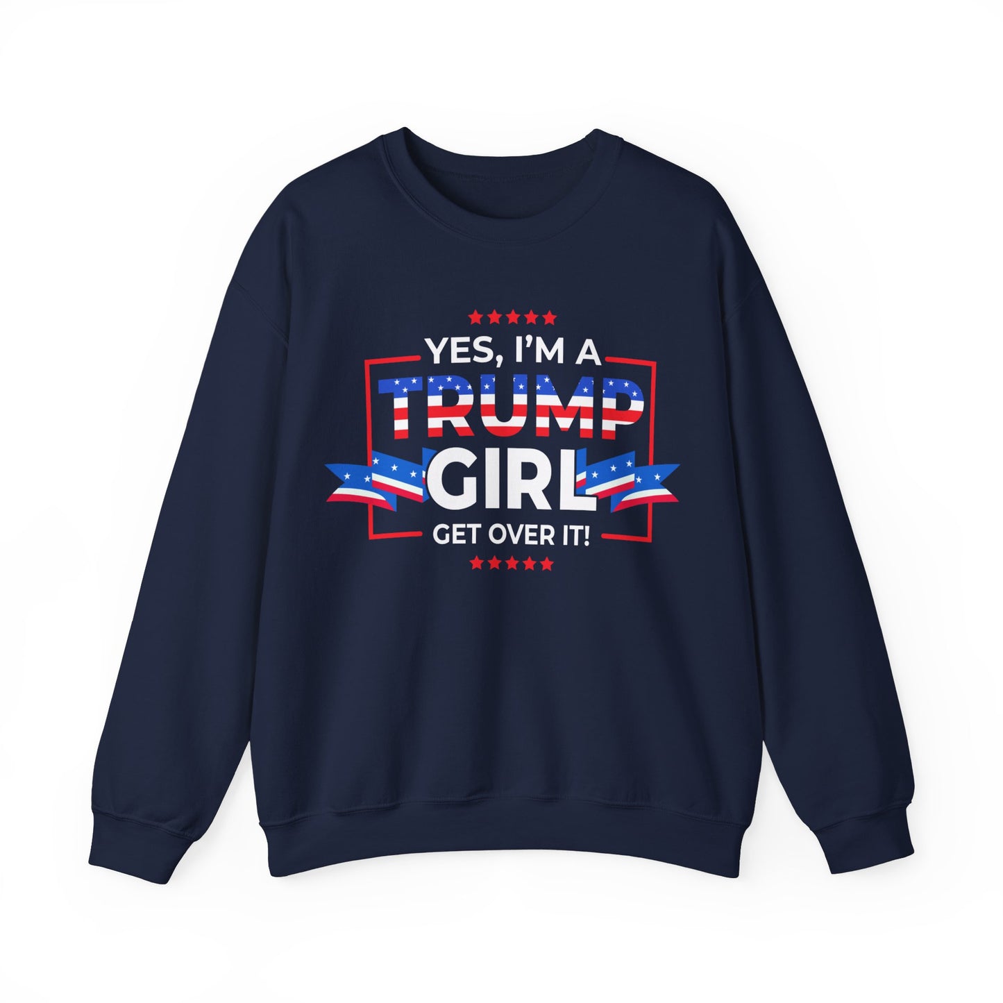 Yes I'm A Trump Girl Get Over It! - Unisex Heavy Blend™ Crewneck Sweatshirt