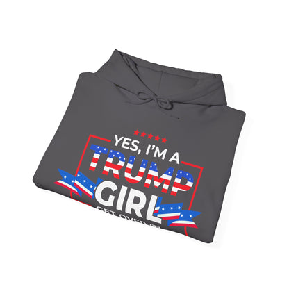 Yes I'm A Trump Girl Get Over It! - Unisex Heavy Blend™ Hooded Sweatshirt