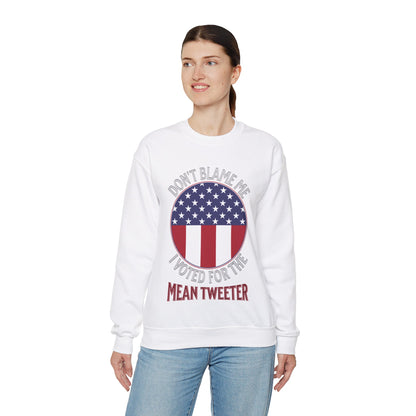 Don't Blame Me I Voted For The Mean Tweeter - Unisex Heavy Blend™ Crewneck Sweatshirt