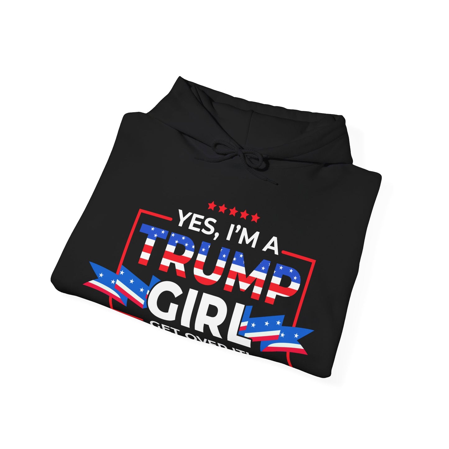 Yes I'm A Trump Girl Get Over It! - Unisex Heavy Blend™ Hooded Sweatshirt