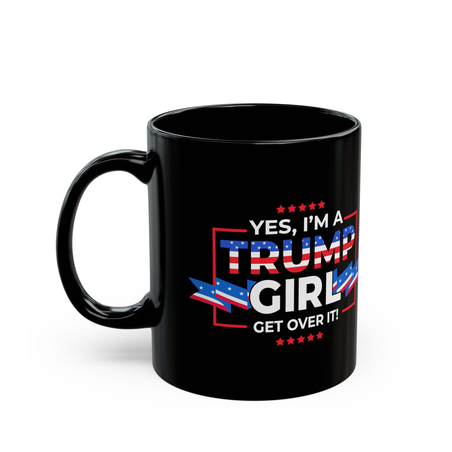 Yes I'm A Trump Girl Get Over It! - Black Mug (11oz, 15oz)