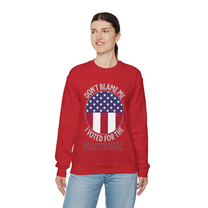 Don't Blame Me I Voted For The Mean Tweeter - Unisex Heavy Blend™ Crewneck Sweatshirt