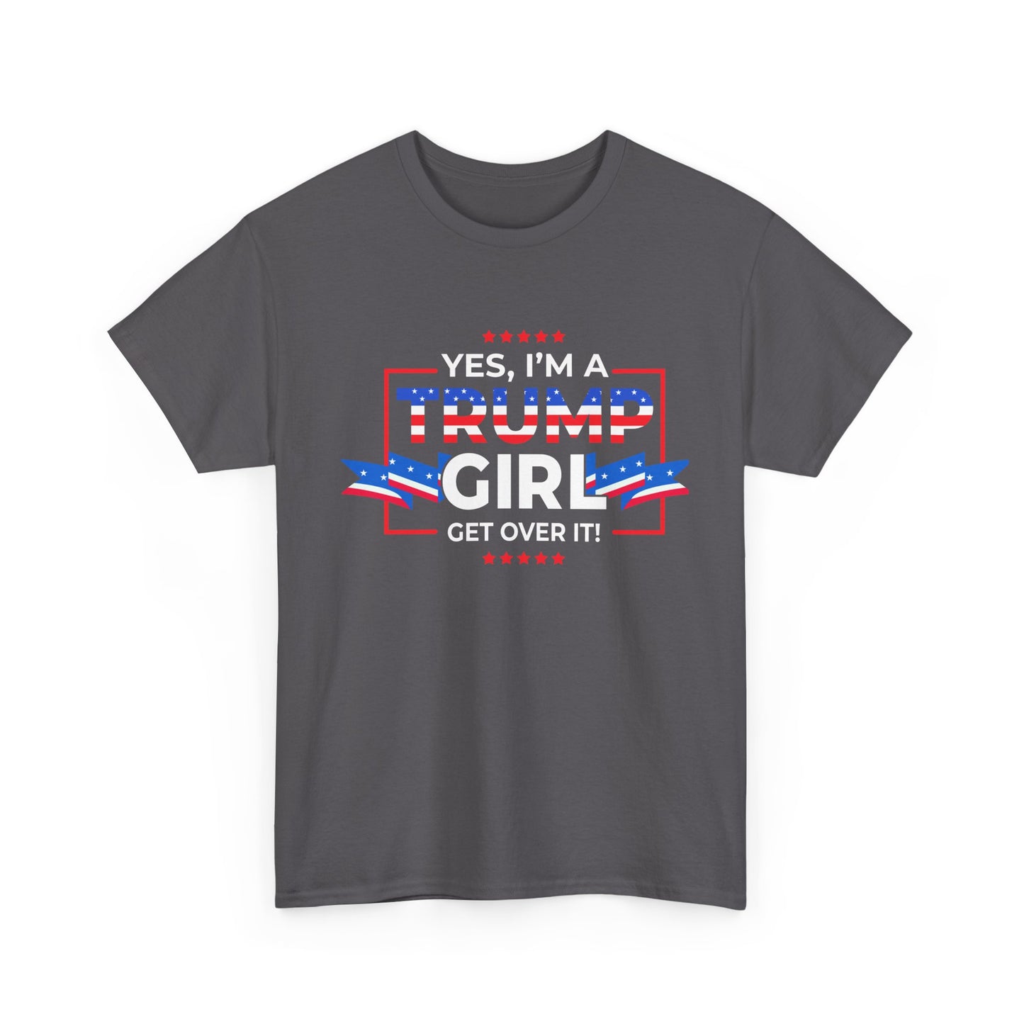 Yes I'm A Trump Girl Get Over It! - Unisex Heavy Cotton Tee