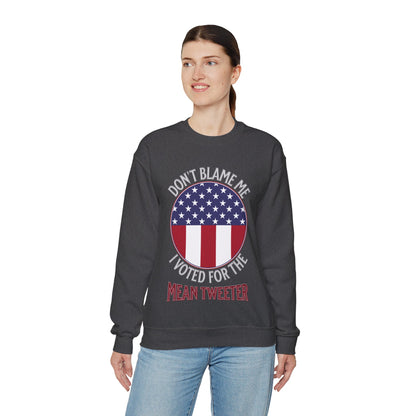 Don't Blame Me I Voted For The Mean Tweeter - Unisex Heavy Blend™ Crewneck Sweatshirt