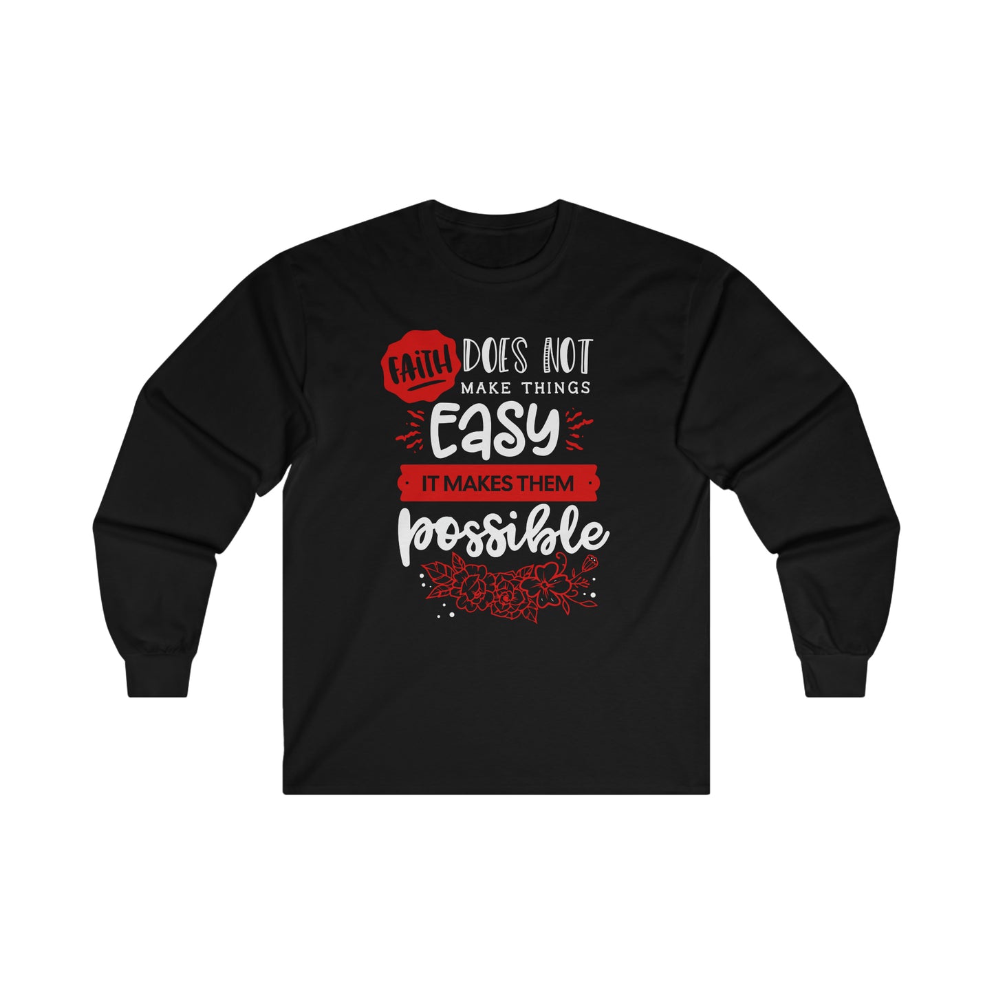 Faith Does Not Make Things Easy, It Makes Them Possible-Unisex Ultra Cotton Long Sleeve Tee