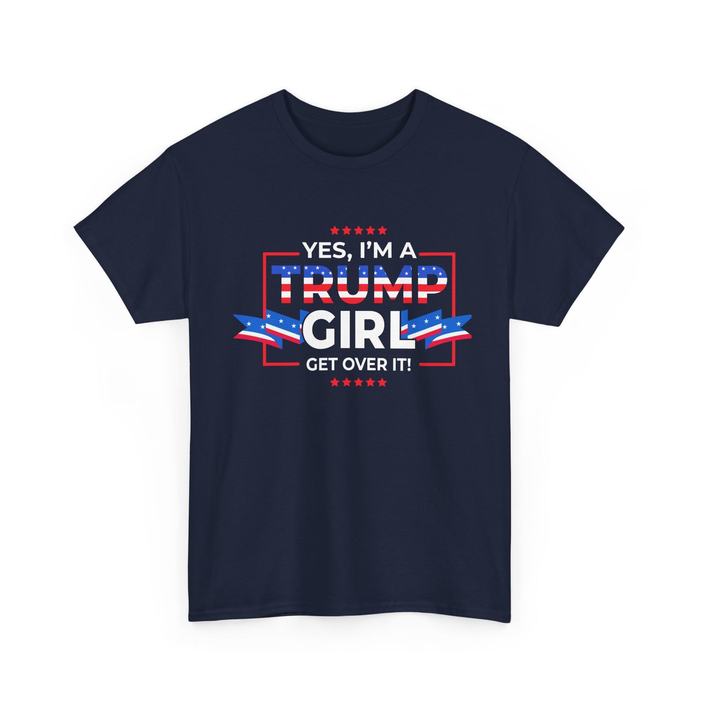 Yes I'm A Trump Girl Get Over It! - Unisex Heavy Cotton Tee