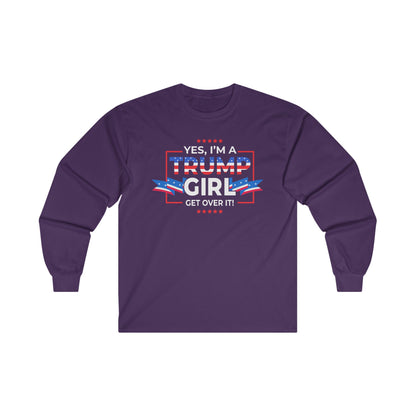 Yes I'm A Trump Girl Get Over It! - Unisex Ultra Cotton Long Sleeve Tee