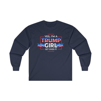 Yes I'm A Trump Girl Get Over It! - Unisex Ultra Cotton Long Sleeve Tee