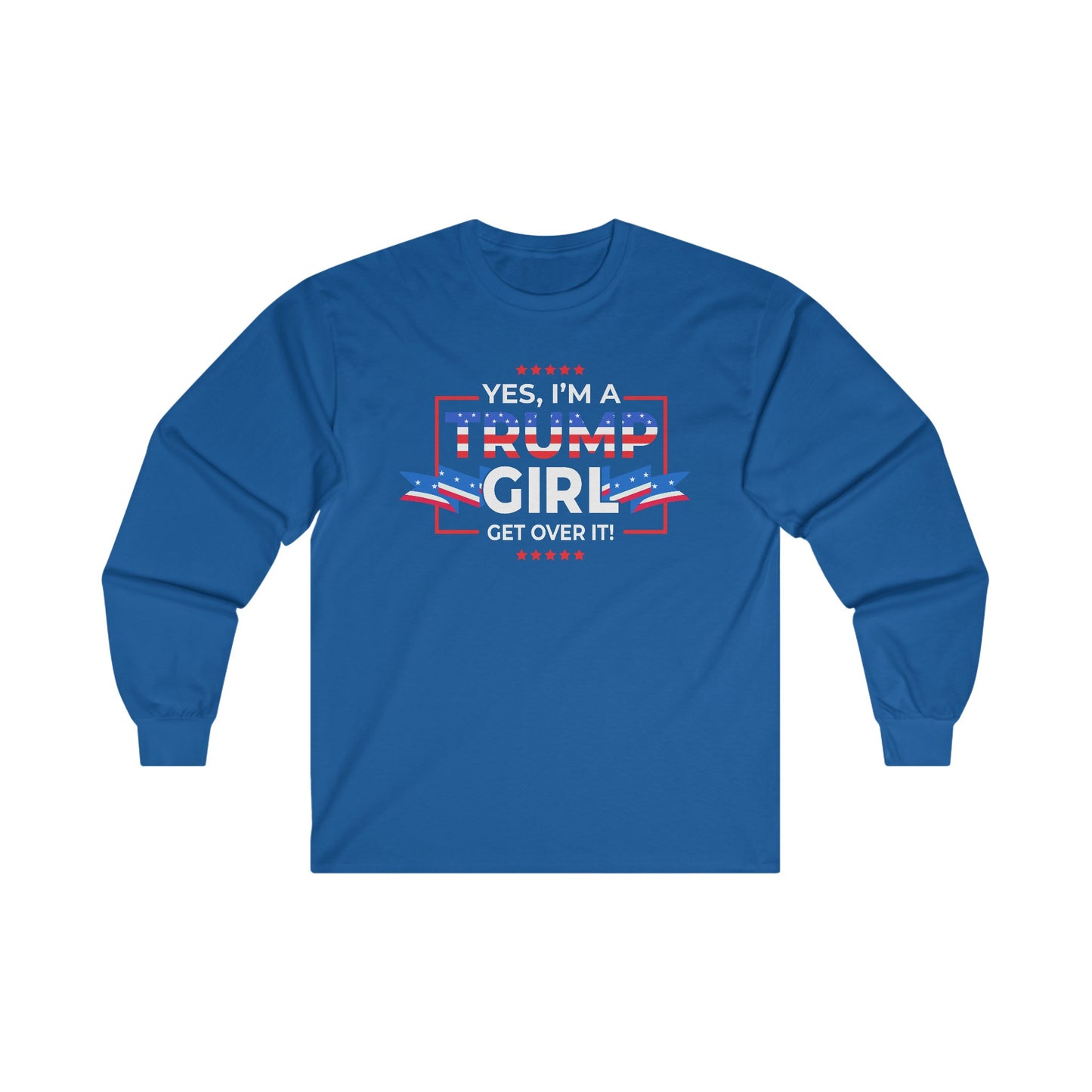 Yes I'm A Trump Girl Get Over It! - Unisex Ultra Cotton Long Sleeve Tee