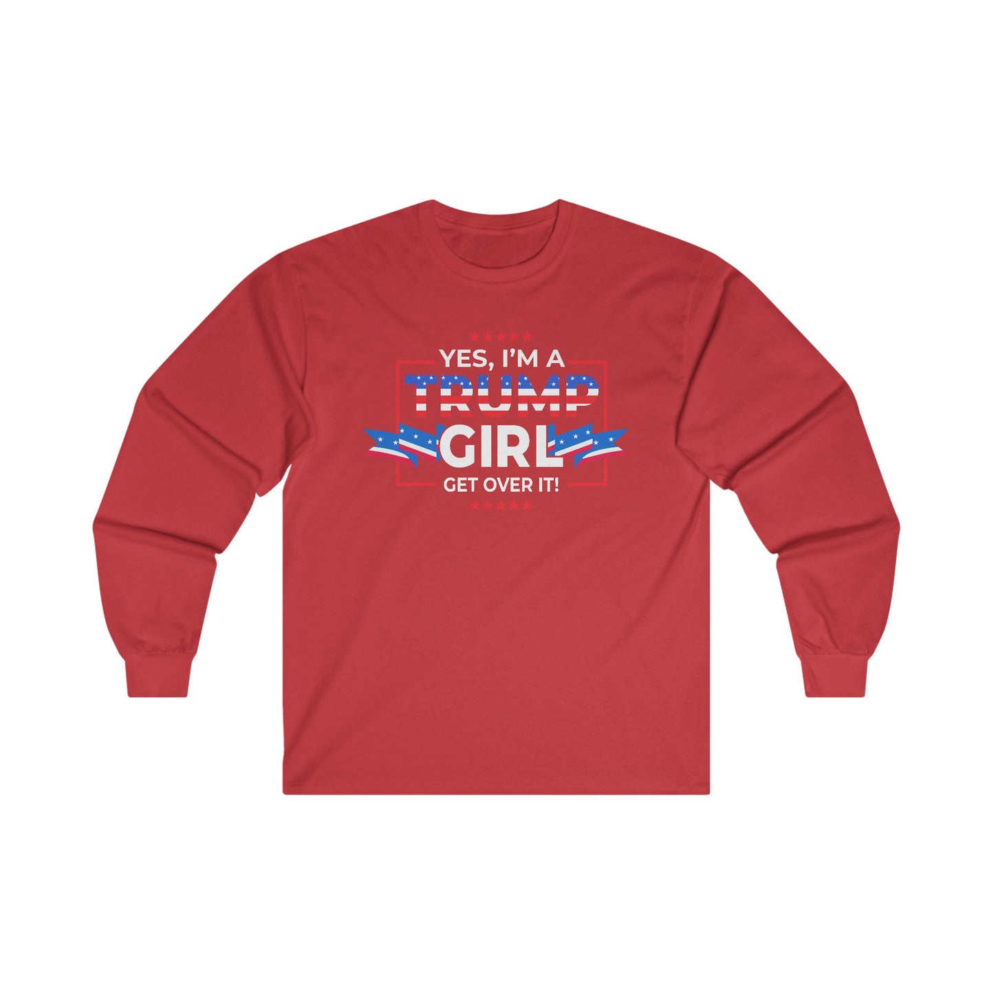 Yes I'm A Trump Girl Get Over It! - Unisex Ultra Cotton Long Sleeve Tee