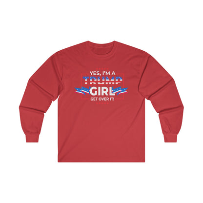 Yes I'm A Trump Girl Get Over It! - Unisex Ultra Cotton Long Sleeve Tee