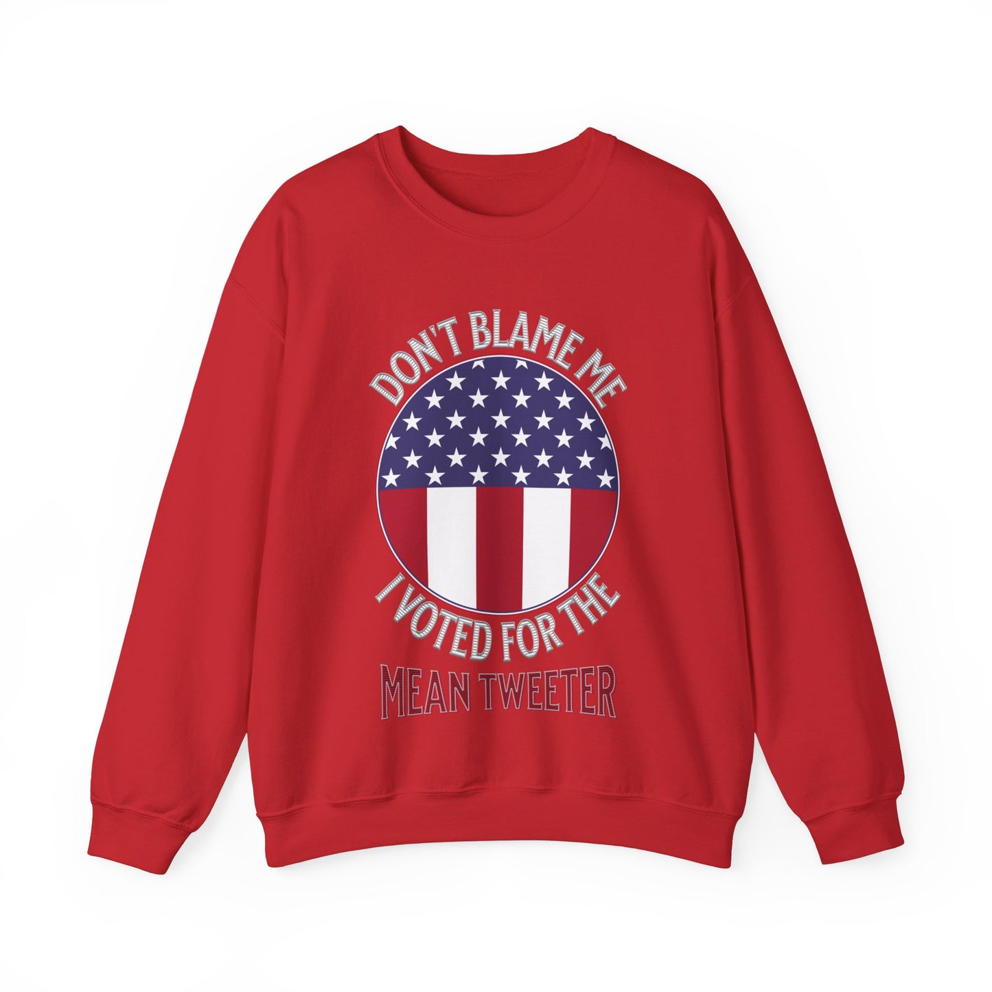 Don't Blame Me I Voted For The Mean Tweeter - Unisex Heavy Blend™ Crewneck Sweatshirt