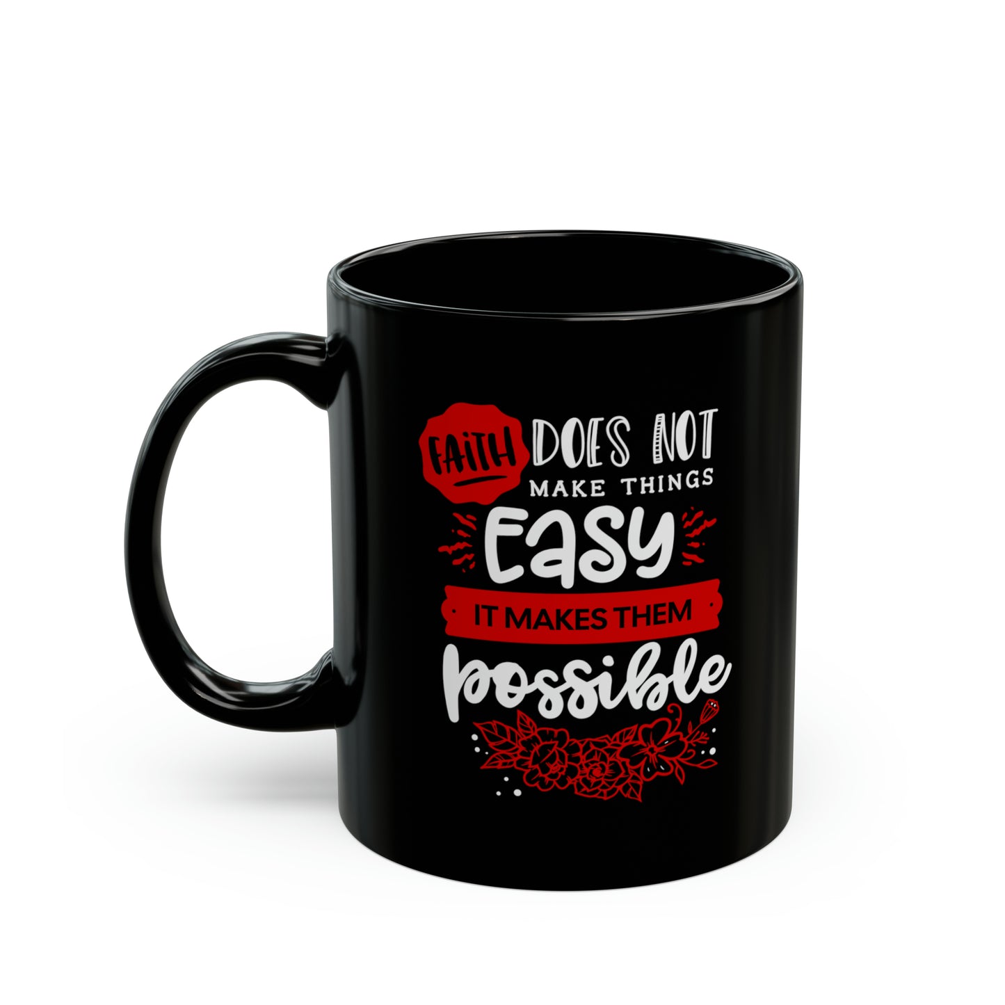 Faith Does Not Make Things Easy, It Makes Them Possible - Black Mug (11oz, 15oz)