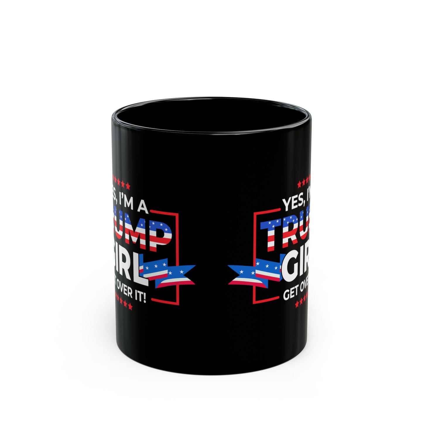 Yes I'm A Trump Girl Get Over It! - Black Mug (11oz, 15oz)