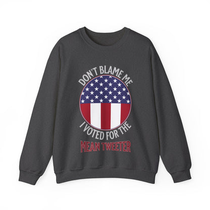 Don't Blame Me I Voted For The Mean Tweeter - Unisex Heavy Blend™ Crewneck Sweatshirt