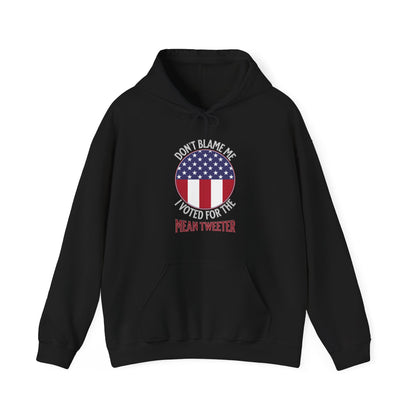 Don't Blame Me I Voted For The Mean Tweeter - Unisex Heavy Blend™ Hooded Sweatshirt