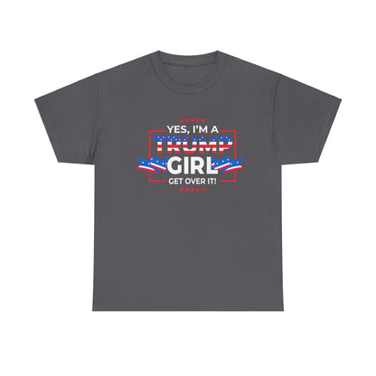 Yes I'm A Trump Girl Get Over It! - Unisex Heavy Cotton Tee