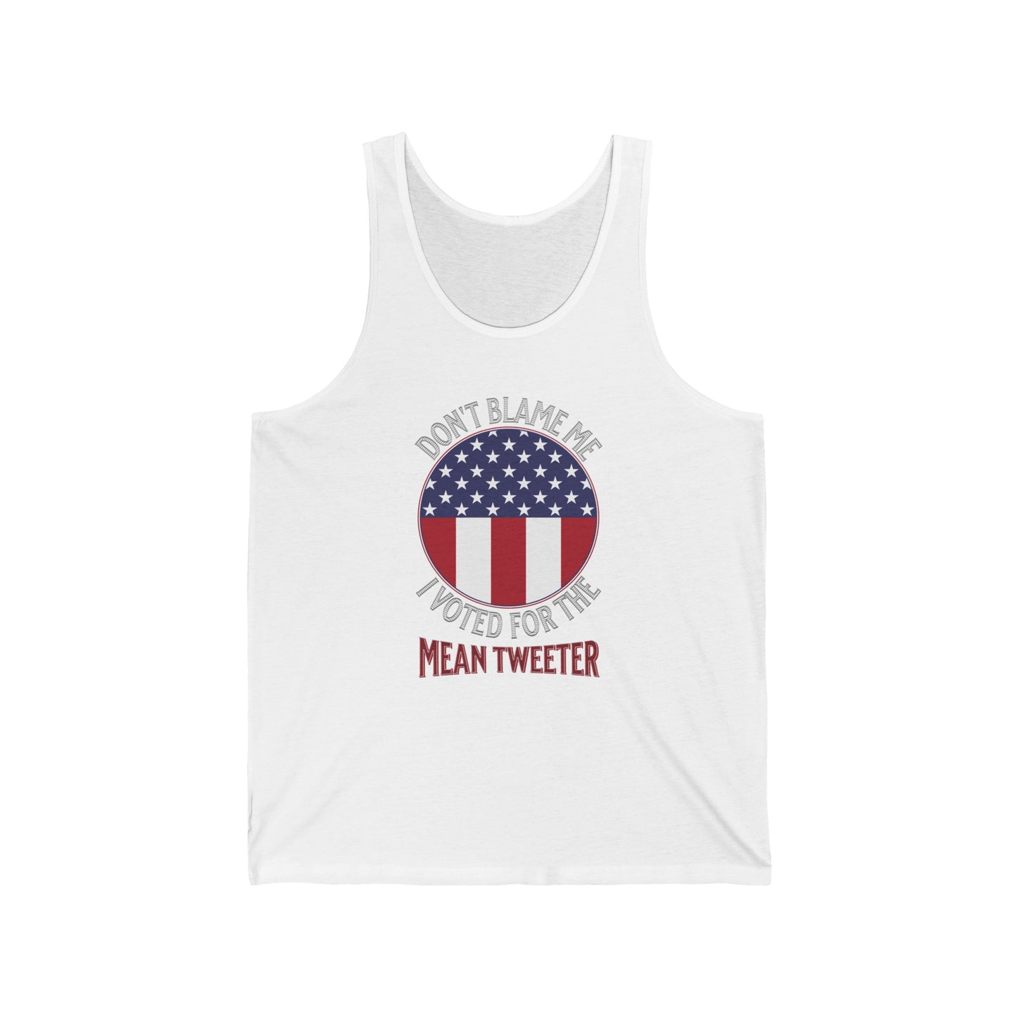 Don't Blame Me I Voted For The Mean Tweeter - Unisex Jersey Tank