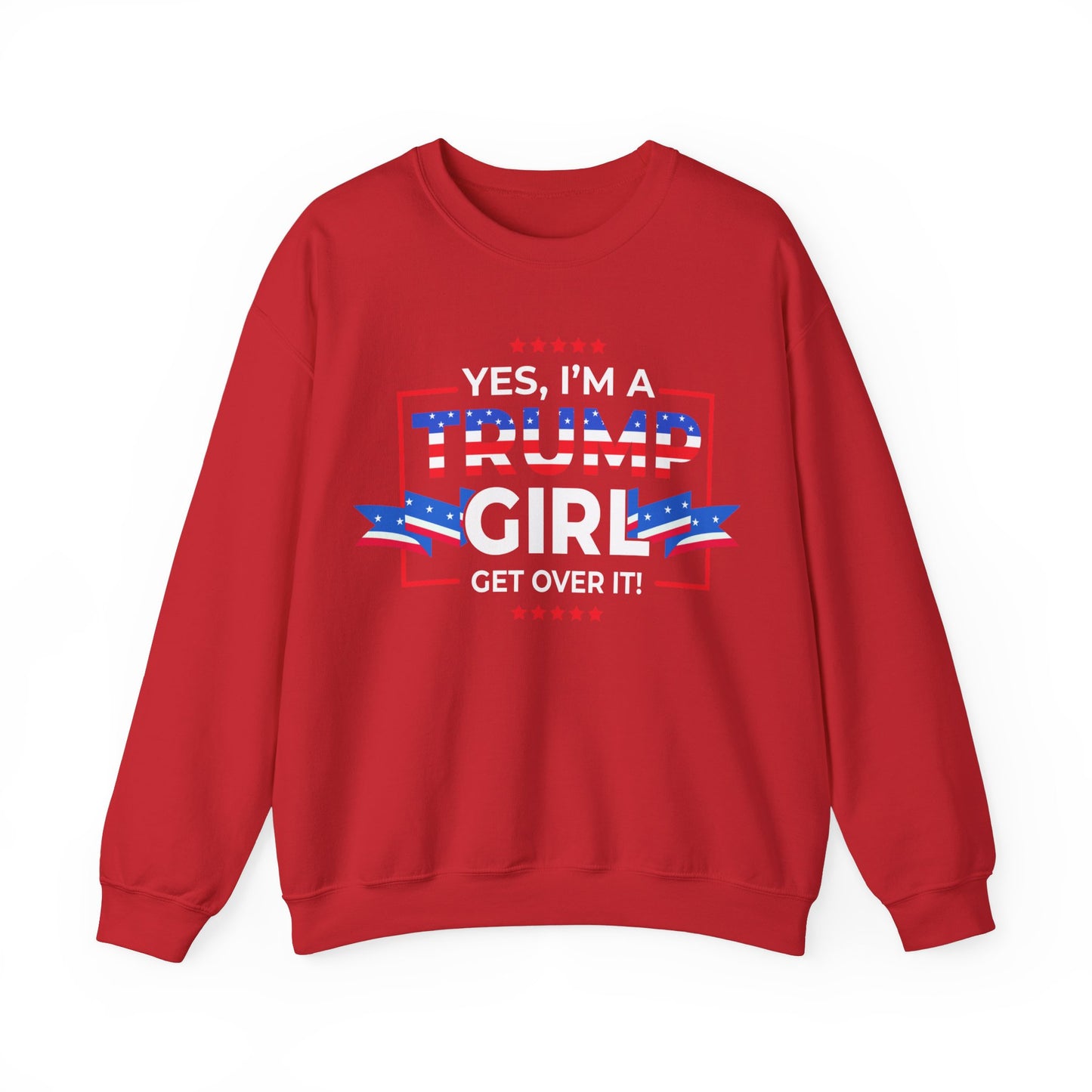 Yes I'm A Trump Girl Get Over It! - Unisex Heavy Blend™ Crewneck Sweatshirt