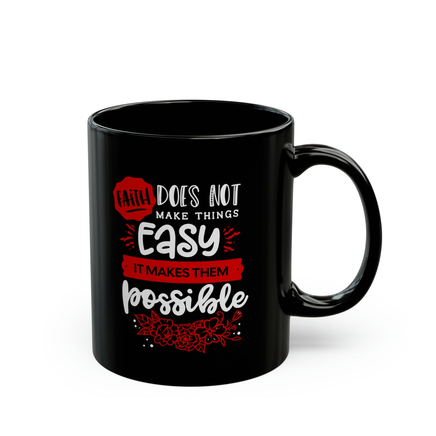 Faith Does Not Make Things Easy, It Makes Them Possible - Black Mug (11oz, 15oz)