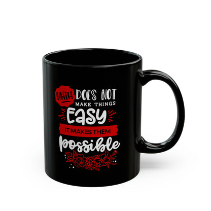 Faith Does Not Make Things Easy, It Makes Them Possible - Black Mug (11oz, 15oz)