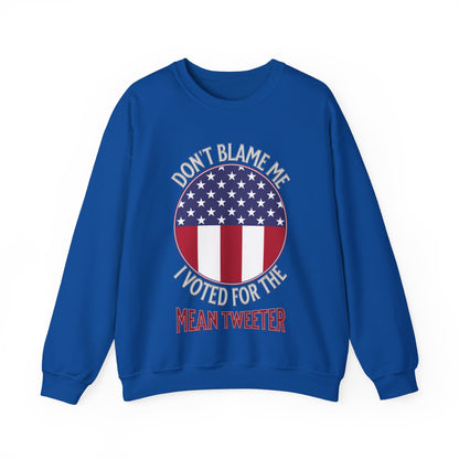 Don't Blame Me I Voted For The Mean Tweeter - Unisex Heavy Blend™ Crewneck Sweatshirt