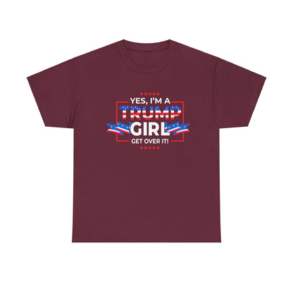 Yes I'm A Trump Girl Get Over It! - Unisex Heavy Cotton Tee