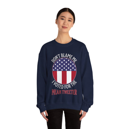 Don't Blame Me I Voted For The Mean Tweeter - Unisex Heavy Blend™ Crewneck Sweatshirt