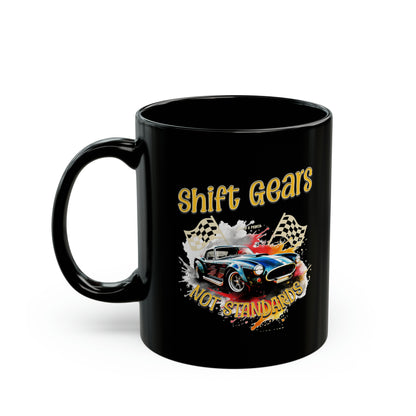 Shift Gears Not Standards - Inspirational Black Mug (11oz, 15oz)