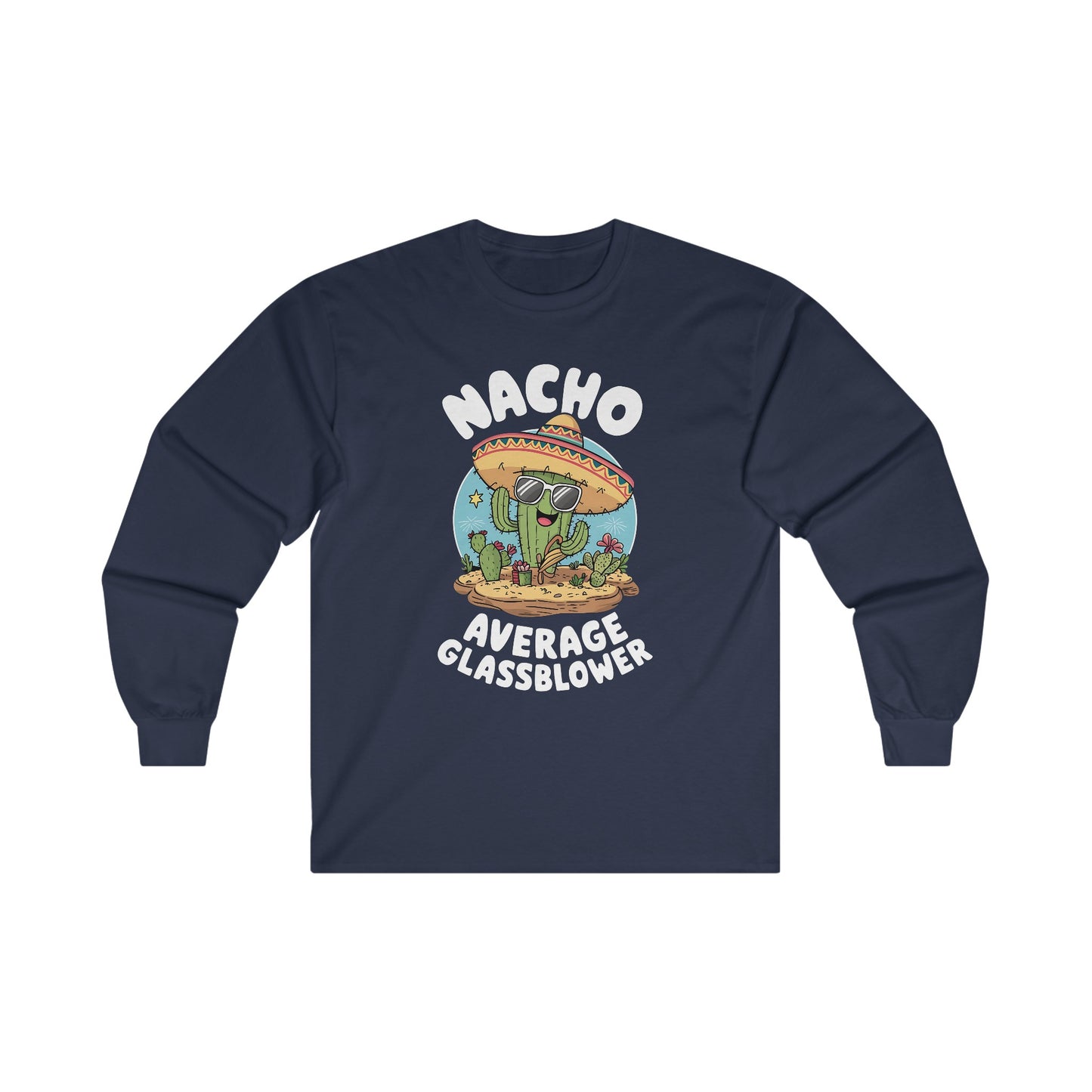 Nacho Average Glass Blower - Unisex Ultra Cotton Long Sleeve Tee