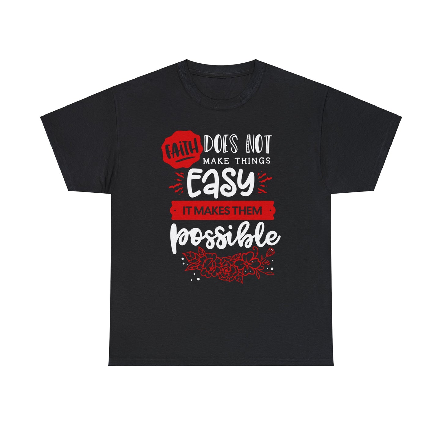 Faith Does Not Make Things Easy, It Makes Them Possible - Unisex Heavy Cotton Tee