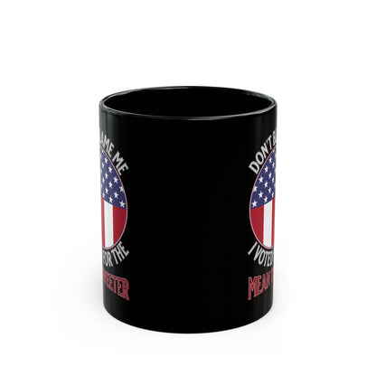 Don't Blame Me I Voted For The Mean Tweeter - Black Mug (11oz, 15oz)