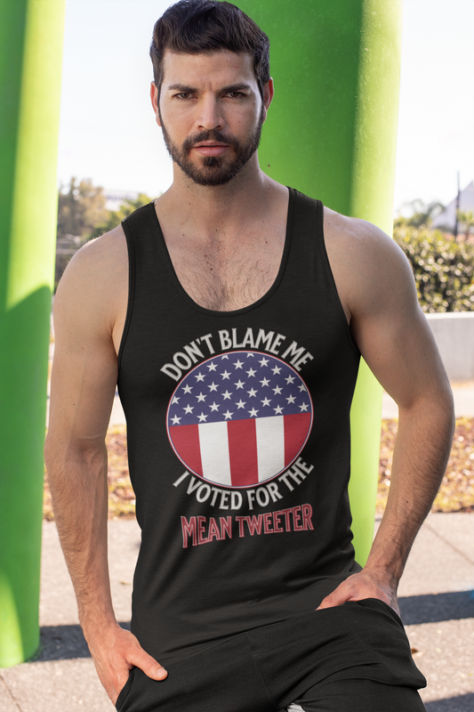 Don't Blame Me I Voted For The Mean Tweeter - Unisex Jersey Tank