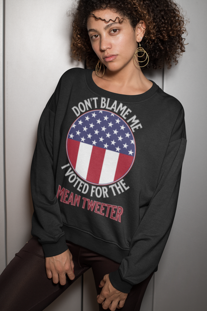 Don't Blame Me I Voted For The Mean Tweeter - Unisex Heavy Blend™ Crewneck Sweatshirt